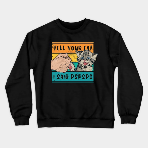 Tell Your Cat I Said Pspsps Cute Retro Design Crewneck Sweatshirt by M n' Emz Studio